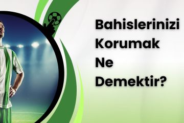 Bahislerinizi Korumak Ne Demektir