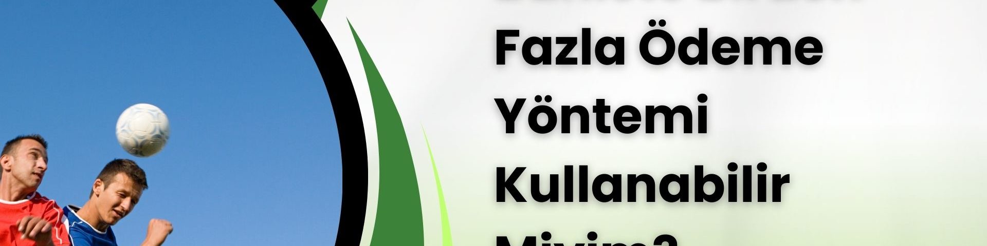 Bahiste Birden Fazla Ödeme Yöntemi