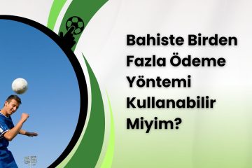 Bahiste Birden Fazla Ödeme Yöntemi